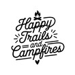 © Maslikhatul - Happy Trails And Campfires. Camp Quote Vector Design Isolated on White Background