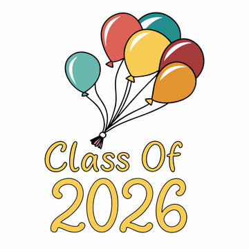  Multi-colored balloons floating up with “Class of 2026” in cheerful script vector art &SVG 