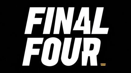 Poster - Bold Typography Design Features Dynamic Final Four Text on a Minimalist Black Background, Emphasizing the Excitement of a Major Sports Event