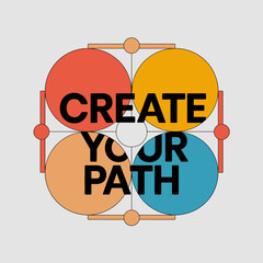Poster - Create your path graphic design motivational quote inspiration colorful circles modern art illustration ,Vector art