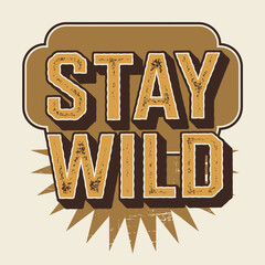 Poster - Stay wild vintage retro style design for t shirt and poster with grunge texture and brown color palette ,Vector art