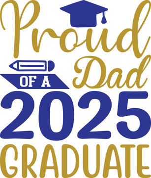 Proud Dad of 2025 Graduate , Graduation quotes, Graduation svg , Graduation design Bundle, silhouette, Graduation cap, T shirt Calligraphy phrase for Christmas, Hand drawn