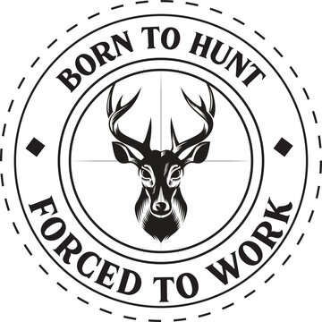 Born To Hunt Forced To Work, Hunting SVG Bundle, Deer Hunting Season SVG, Father's Day