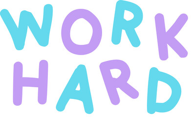 Poster - WORK HARD bubble text graphic is floating on transparent background in flat design