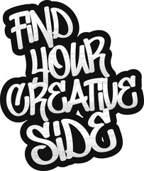 Poster - Graffiti text saying Find Your Creative Side is being shown on transparent background with patterns