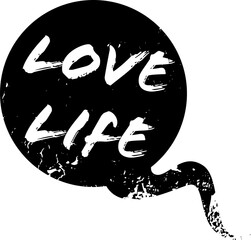Poster - Flat design black speech-bubble is showing white brush-stroke ‘LOVE LIFE', transparent background