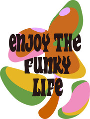 Poster - flat design is showing phrase enjoy funky life as retro text with blobs on transparent backdrop