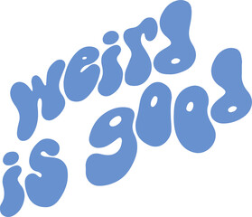 Poster - Weird is Good text is flowing in flat design showing blue amoebic letters on transparent background