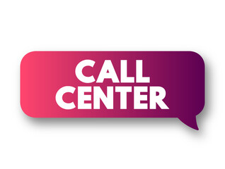 Poster - Call Center is a managed capability that can be centralised or remote that is used for receiving or transmitting a large volume of enquiries by telephone, text concept message bubble