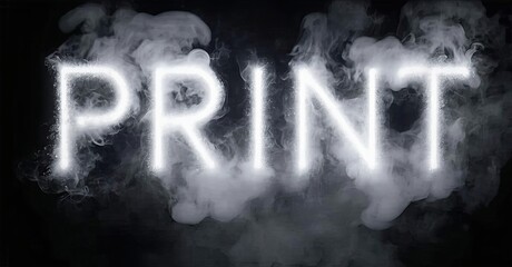 Poster - Bright word PRINT illuminated amidst swirling smoke. Dark background creates dramatic visual effect. Minimalist design, impactful typography.