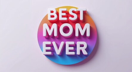 Fototapete - best mom ever text digital graphic 3d text contrast circular gradient design on plain white background