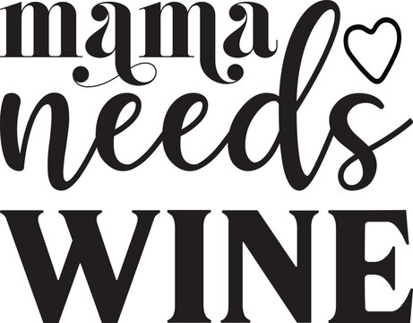 mama needs wine, Mothers Day SVG design