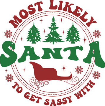 Most Likely To Get Sassy With Santa, Most Likely To Christmas SVG design