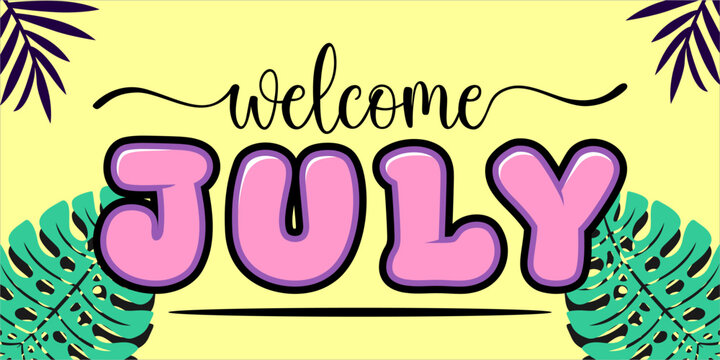 Welcome July. mount art design vector illustration, lettering text calligraphy.