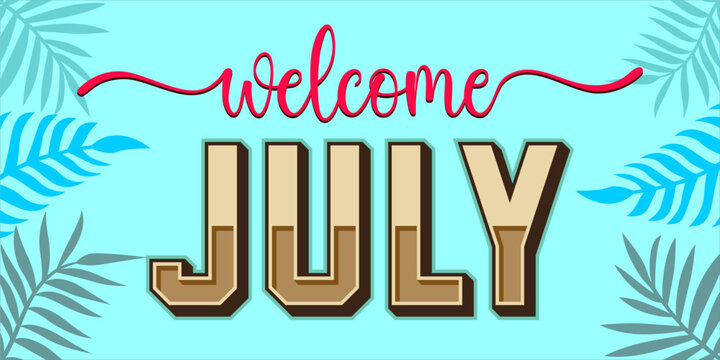 Welcome July. mount art design vector illustration, lettering text calligraphy.