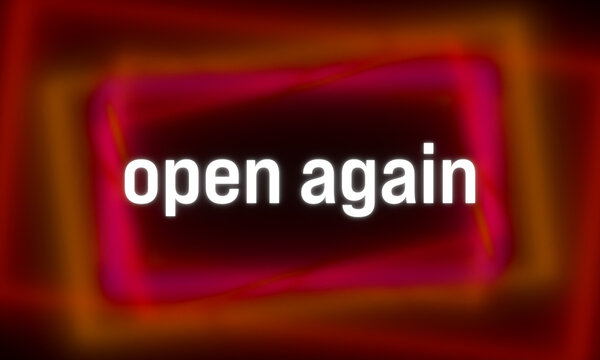 Open again. Colored blurred lines in the background. Re-opening, retail or small business, opening event.