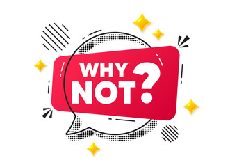 Poster - Why not chat speech bubble. Social media concept. Why not symbol. Ask question sign. Faq, Quiz symbol. Red chat message. Offer speech bubble. Glare 3d stars. Vector