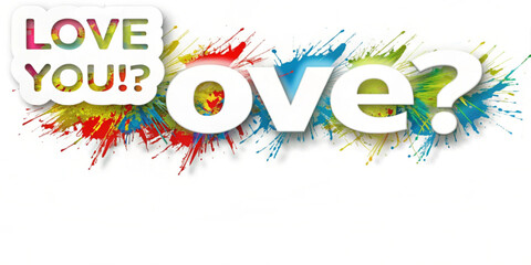 Poster - Love you and love question mark surrounded by colorful paint splatters on a white background design art created with generated ai