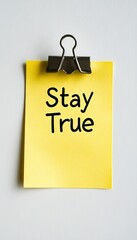 Poster - Isolated Yellow Sticky Note With Stay True Text On White Background, Reminder Concept.