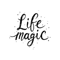 Poster - Life magic hand lettering inscription, inspirational quote about life, vector illustration