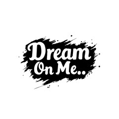Poster - Dream On Me Creative Design with Abstract Black Brush Strokes and Bold Typography