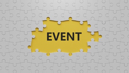 Poster - The word EVENT is written on The white puzzle pieces with missing pieces. Medical concept.close up of The white puzzle pieces with missing pieces,Business Concept.3D rendering on yellow background.