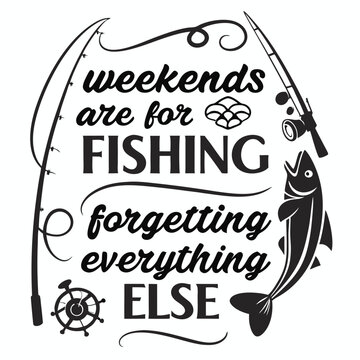 A Fishing typography design, Weekends are for fishing and forgetting everything else
