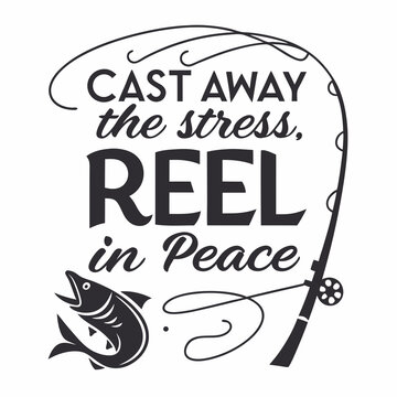 A Fishing typography design, Cast away the stress, reel in peace