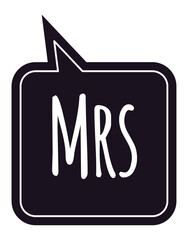 Poster - Mrs written in white inside a black speech bubble with white border and small triangular tip pointing top left on a white background represents marital status and communication