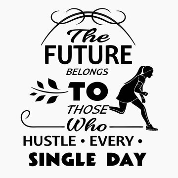 The future belongs to those who hustle every single day, typography t-shirt design