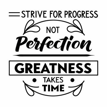 A motivational typography t-shirt design, Strive for progress, not perfection — greatness takes time