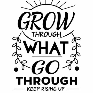 A motivational typography t-shirt design, Grow through what you go through — keep rising up