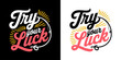 © Vectyx - Vintage Style Typography Design Featuring Try Your Luck Phrase with Decorative Elements and Retro Color Palette Perfect for Posters Stickers T Shirt Graphics Casino Themes and Motivational Artwork
