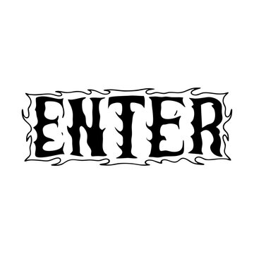Inscription enter featuring bold letters framed with stylized flames. Enter inscription in black ink, conveying a sense of urgent invitation or imperative direction. Inscription enter graphic,