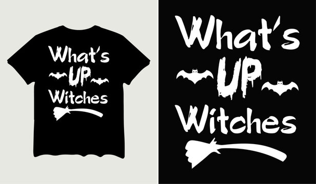 What's up witches t-shirt design for t-shirt quotes or poster svg printable cut file