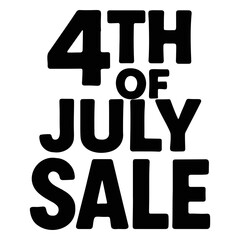 Poster - Black and white graphic featuring text reading fourth of july sale in bold block lettering on transparent background