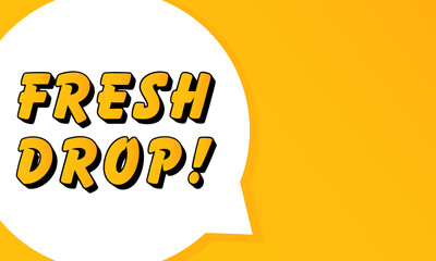 Poster - Fresh Drop speech bubble. Bold outline, comic style shape, vibrant background, dialog element, visual communication, announcement layout, message highlight, template for interaction.