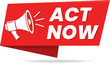 © gd-house - Act Now Megaphone Banner for Calls to Action and Urgent Ads – Marketing Label, sign announcement vector illustration design with megaphone.