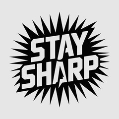 Poster - Bold Stay Sharp Graphic with Black Burst on Light Gray Background for Motivation and Focus Ideal for Posters T Shirts and Digital Content Creation The