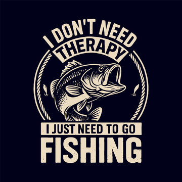 Vintage fishing design with jumping fish and quote “I Don’t Need Therapy, I Just Need to Go Fishing” – perfect for t-shirts, signs, and gifts.