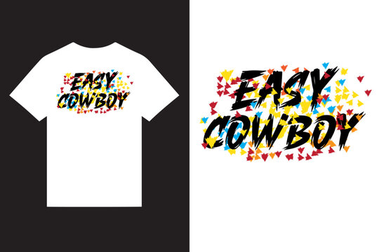 easy cowboy typography t shirt design vector, colorful typography t shirt design vector, t shirt design vector for print.