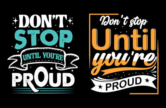 Don’t Stop Until You’re Proud typography t shirt design, motivational typography T-shirt design, inspirational quotes t-shirt design, running vector illustration 7