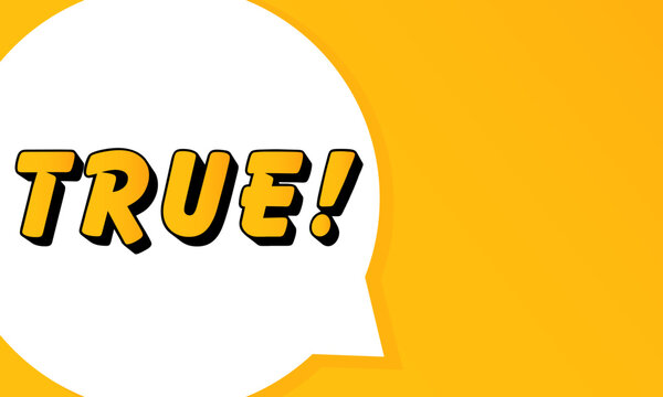 True speech bubble. Bold outline, comic style shape, vibrant background, dialog element, visual communication, announcement layout, message highlight, template for interaction.