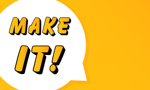 Make It speech bubble. Bold outline, comic style shape, vibrant background, dialog element, visual communication, announcement layout, message highlight, template for interaction.