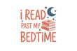 © Boo - I Read Past My Bedtime – Book Lover Quote Sublimation Design isolated on transparent background
