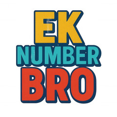 Aufkleber - Hinglish Expression: Dynamic 'EK NUMBER BRO' text in bold, distressed typography with vibrant colors, ideal for a transparent background. Isolated graphic element with an alpha channel.