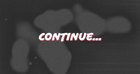Poster - Playback start triggers white CONTINUE… letters sliding, pulsing to draw attention in glitch effect