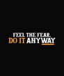 © Pixel Gravity Studio - Feel the Fear, Do It Anyway Typography Text T-Shirt Print Design. Famous Quotes T-Shirt Design.