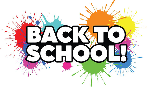 Back to school text with colorful paint splatters on a white background art