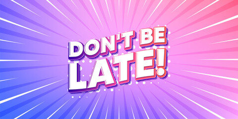 Poster - Dont be late sun rays gradient banner. Light burst background. Dont be late tag. Special offer price sign. Advertising discounts symbol. Gradient sun rays. Sunburst light. Vector